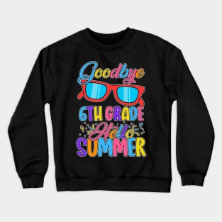 Goodbye School Hello Summer Happy Last Day Teacher Students Crewneck Sweatshirt